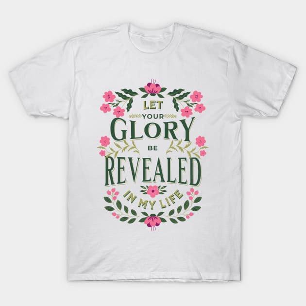 Let Your glory be revealed in my life (Isa. 40:5). T-Shirt by Seeds of Authority